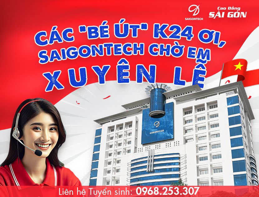 SaigonTech - bài phổm
n hỗ trợ thí sinh nhập học xuyên suốt dịp lễ Quốc khánh 2/9/2024