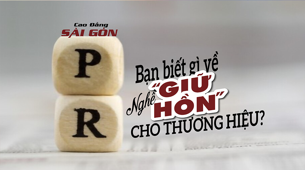 Ngành Quan hệ công chúng - Nghề “giữ hồn” cho thương hiệu